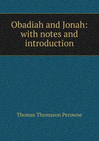 Obadiah and Jonah: with notes and introduction