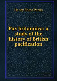 Pax britannica: a study of the history of British pacification