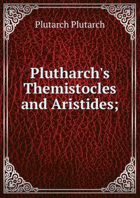 Plutharch's Themistocles and Aristides;