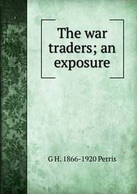 The war traders; an exposure