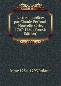 Lettres; publiees par Claude Perroud. Nouvelle serie, 1767-1780 (French Edition)