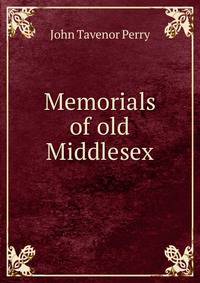 Memorials of old Middlesex