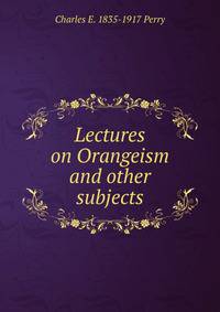 Lectures on Orangeism and other subjects