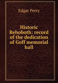 Historic Rehoboth: record of the dedication of Goff memorial hall