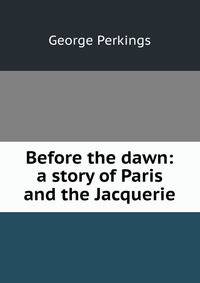 Before the dawn: a story of Paris and the Jacquerie