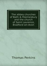 The abbey churches of Bath &amp; Malmesbury and the church of Saint Laurence, Bradford-on-Avon