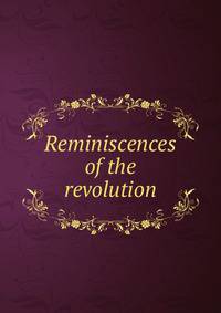 Reminiscences of the revolution