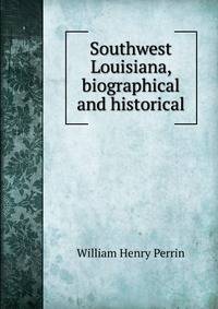 Southwest Louisiana, biographical and historical