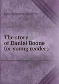 The story of Daniel Boone for young readers