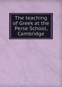 The teaching of Greek at the Perse School, Cambridge