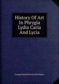 History Of Art In Phrygia Lydia Caria And Lycia