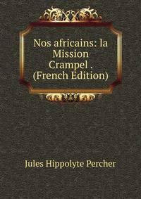 Nos africains: la Mission Crampel . (French Edition)