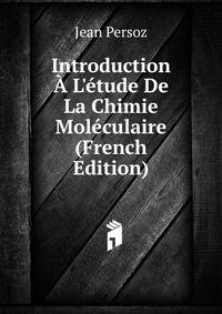 Introduction ? L'?tude De La Chimie Mol?culaire (French Edition)