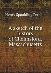 A sketch of the history of Chelmsford, Massachusetts