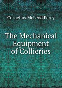 The Mechanical Equipment of Collieries