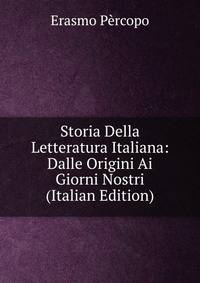 Storia Della Letteratura Italiana: Dalle Origini Ai Giorni Nostri (Italian Edition)