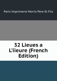 32 Lieues a L'iieure (French Edition)