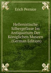 Hellenistische Silbergefasse Im Antiquarium Der Koniglichen Museen . (German Edition)