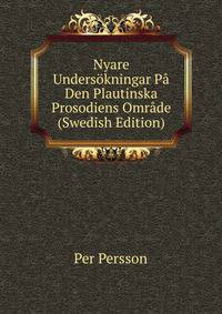 Nyare Undersokningar Pa Den Plautinska Prosodiens Omrade (Swedish Edition)