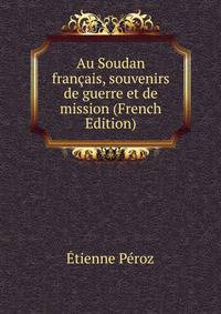 Au Soudan francais, souvenirs de guerre et de mission (French Edition)