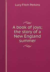 A book of joys; the story of a New England summer