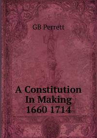 A Constitution In Making 1660 1714