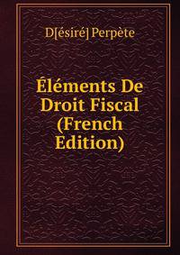 Elements De Droit Fiscal (French Edition)