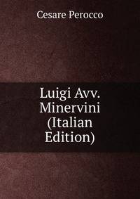 Luigi Avv. Minervini (Italian Edition)