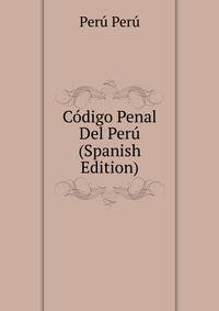 Codigo Penal Del Peru (Spanish Edition)