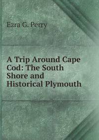 A Trip Around Cape Cod: The South Shore and Historical Plymouth