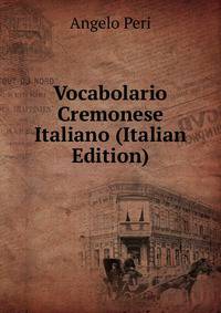 Vocabolario Cremonese Italiano (Italian Edition)