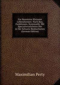 Zur Kenntniss Kleinster Lebensformen: Nach Bau, Funktionen, Systematik, Mit Specialverzeichniss Der in Der Schweiz Beobachteten (German Edition)