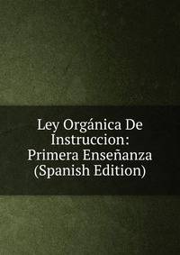 Ley Organica De Instruccion: Primera Ensenanza (Spanish Edition)