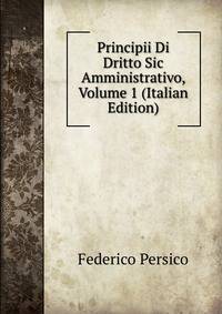 Principii Di Dritto Sic Amministrativo, Volume 1 (Italian Edition)