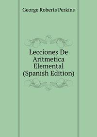 Lecciones De Aritmetica Elemental (Spanish Edition)