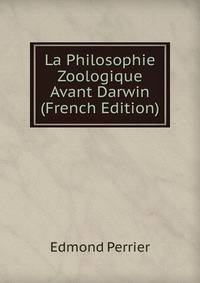 La Philosophie Zoologique Avant Darwin (French Edition)
