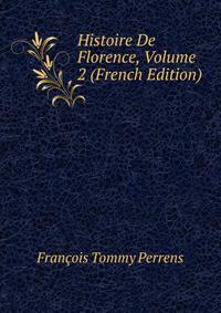 Histoire De Florence, Volume 2 (French Edition)