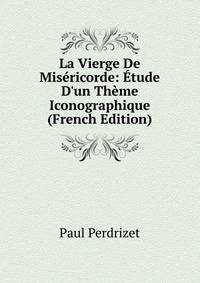 La Vierge De Mis?ricorde: ?tude D'un Th?me Iconographique (French Edition)