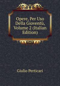 Opere, Per Uso Della Gioventu, Volume 2 (Italian Edition)