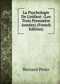 La Psychologie De L'enfant: (Les Trois Premie?re Ann?es) (French Edition)