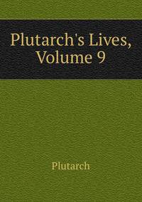Plutarch's Lives, Volume 9