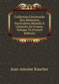 Collection Universelle Des M?moires Particuliers Relatifs ? L'histoire De France, Volume 33 (French Edition)