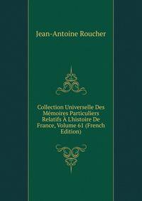 Collection Universelle Des M?moires Particuliers Relatifs ? L'histoire De France, Volume 61 (French Edition)