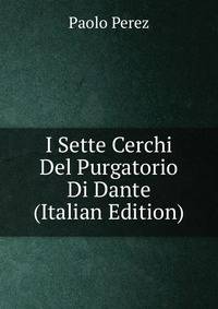 I Sette Cerchi Del Purgatorio Di Dante (Italian Edition)