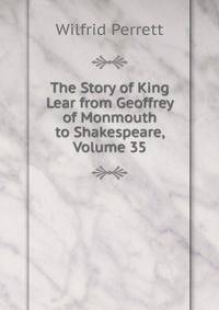 The Story of King Lear from Geoffrey of Monmouth to Shakespeare, Volume 35