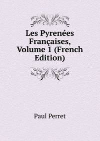 Les Pyrenees Francaises, Volume 1 (French Edition)