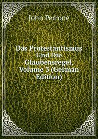 Das Protestantismus Und Die Glaubensregel, Volume 3 (German Edition)