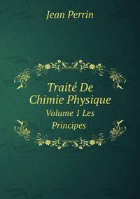 Traite De Chimie Physique: Les Principes, Volume 1 (French Edition)