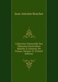 Collection Universelle Des M?moires Particuliers Relatifs ? L'histoire De France, Volume 21 (French Edition)