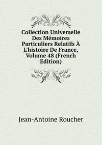 Collection Universelle Des M?moires Particuliers Relatifs ? L'histoire De France, Volume 48 (French Edition)